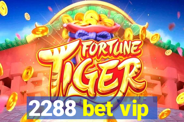 2288 bet vip